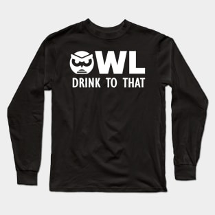 Owl Drink to That Long Sleeve T-Shirt